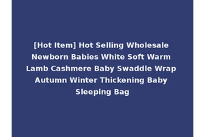 [Hot Item] Hot Selling Wholesale Newborn Babies White Soft Warm Lamb Cashmere Baby Swaddle Wrap Autumn Winter Thickening Baby Sleeping Bag