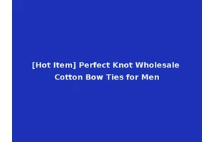 [Hot Item] Perfect Knot Wholesale Cotton Bow Ties for Men