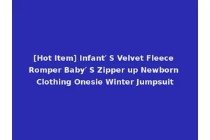 [Hot Item] Infant′ S Velvet Fleece Romper Baby′ S Zipper up Newborn Clothing Onesie Winter Jumpsuit