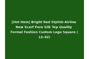 [Hot Item] Bright Red Stylish Airline New Scarf Pure Silk Top Quality Formal Fashion Custom Logo Square (LS-42)