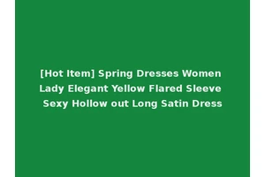 [Hot Item] Spring Dresses Women Lady Elegant Yellow Flared Sleeve Sexy Hollow out Long Satin Dress