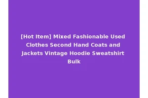 [Hot Item] Mixed Fashionable Used Clothes Second Hand Coats and Jackets Vintage Hoodie Sweatshirt Bulk
