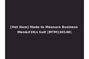 [Hot Item] Made to Measure Business Men's Suit (MTM130148)