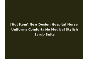 [Hot Item] New Design Hospital Nurse Uniforms Comfortable Medical Stylish Scrub Suits