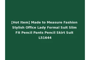 [Hot Item] Made to Measure Fashion Stylish Office Lady Formal Suit Slim Fit Pencil Pants Pencil Skirt Suit L51644