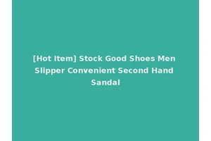[Hot Item] Stock Good Shoes Men Slipper Convenient Second Hand Sandal