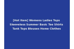 [Hot Item] Womens Ladies Tops Sleeveless Summer Basic Tee Shirts Tank Tops Blouses Home Clothes