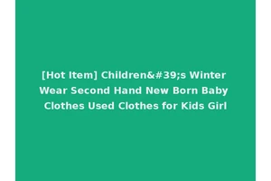 [Hot Item] Children's Winter Wear Second Hand New Born Baby Clothes Used Clothes for Kids Girl