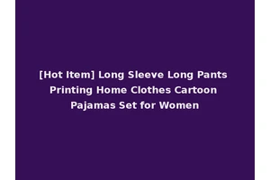[Hot Item] Long Sleeve Long Pants Printing Home Clothes Cartoon Pajamas Set for Women