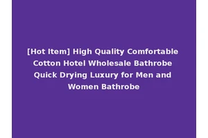 [Hot Item] High Quality Comfortable Cotton Hotel Wholesale Bathrobe Quick Drying Luxury for Men and Women Bathrobe