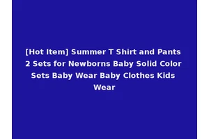 [Hot Item] Summer T Shirt and Pants 2 Sets for Newborns Baby Solid Color Sets Baby Wear Baby Clothes Kids Wear