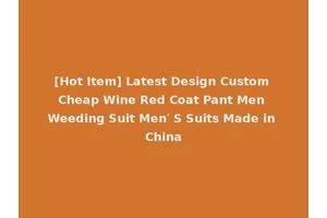 [Hot Item] Latest Design Custom Cheap Wine Red Coat Pant Men Weeding Suit Men′ S Suits Made in China