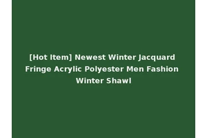 [Hot Item] Newest Winter Jacquard Fringe Acrylic Polyester Men Fashion Winter Shawl