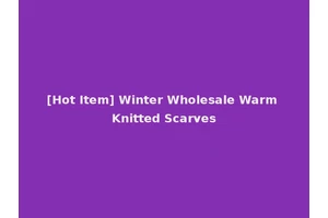[Hot Item] Winter Wholesale Warm Knitted Scarves