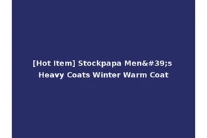 [Hot Item] Stockpapa Men's Heavy Coats Winter Warm Coat