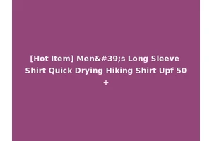 [Hot Item] Men's Long Sleeve Shirt Quick Drying Hiking Shirt Upf 50+