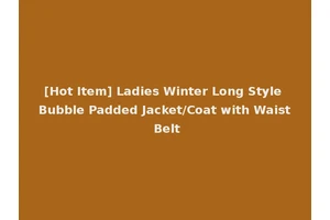 [Hot Item] Ladies Winter Long Style Bubble Padded Jacket/Coat with Waist Belt