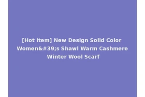 [Hot Item] New Design Solid Color Women's Shawl Warm Cashmere Winter Wool Scarf