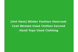 [Hot Item] Winter Fashion Overcoat Coat Women Used Clothes Second Hand Tops Used Clothing
