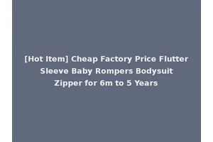 [Hot Item] Cheap Factory Price Flutter Sleeve Baby Rompers Bodysuit Zipper for 6m to 5 Years