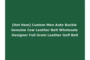 [Hot Item] Custom Men Auto Buckle Genuine Cow Leather Belt Wholesale Designer Full Grain Leather Golf Belt