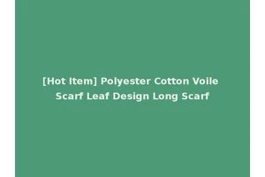 [Hot Item] Polyester Cotton Voile Scarf Leaf Design Long Scarf