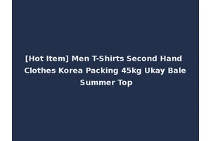 [Hot Item] Men T-Shirts Second Hand Clothes Korea Packing 45kg Ukay Bale Summer Top
