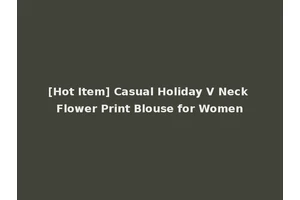[Hot Item] Casual Holiday V Neck Flower Print Blouse for Women