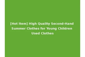 [Hot Item] High Quality Second-Hand Summer Clothes for Young Children Used Clothes