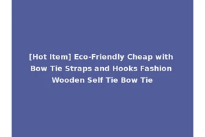 [Hot Item] Eco-Friendly Cheap with Bow Tie Straps and Hooks Fashion Wooden Self Tie Bow Tie