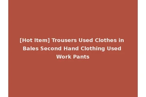 [Hot Item] Trousers Used Clothes in Bales Second Hand Clothing Used Work Pants