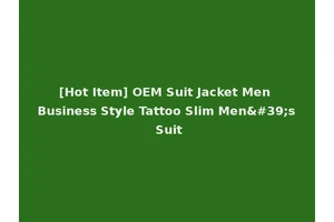 [Hot Item] OEM Suit Jacket Men Business Style Tattoo Slim Men's Suit