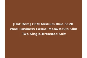 [Hot Item] OEM Medium Blue S120 Wool Business Casual Men's Slim Two Single-Breasted Suit