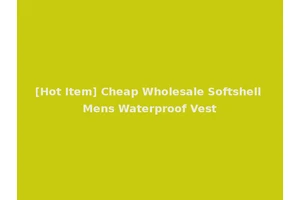 [Hot Item] Cheap Wholesale Softshell Mens Waterproof Vest