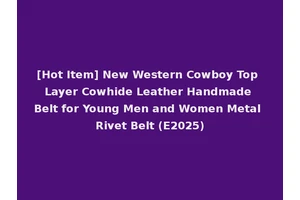 [Hot Item] New Western Cowboy Top Layer Cowhide Leather Handmade Belt for Young Men and Women Metal Rivet Belt (E2025)