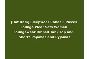 [Hot Item] Sleepwear Robes 3 Pieces Lounge Wear Sets Women Loungewear Ribbed Tank Top and Shorts Pajamas and Pyjamas