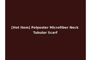 [Hot Item] Polyester Microfiber Neck Tubular Scarf