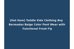 [Hot Item] Toddle Kids Clothing Boy Bermudas Beige Color Pant Wear with Functional Front Fly
