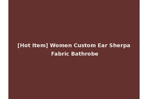 [Hot Item] Women Custom Ear Sherpa Fabric Bathrobe