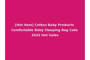 [Hot Item] Cotton Baby Products Comfortable Baby Sleeping Bag Cute 2022 Hot Sales
