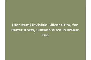 [Hot Item] Invisible Silicone Bra, for Halter Dress, Silicone Viscous Breast Bra