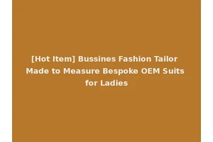 [Hot Item] Bussines Fashion Tailor Made to Measure Bespoke OEM Suits for Ladies