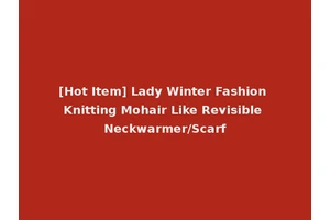[Hot Item] Lady Winter Fashion Knitting Mohair Like Revisible Neckwarmer/Scarf