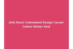 [Hot Item] Customized Design Casual Cotton Winter Vest