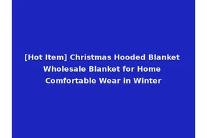 [Hot Item] Christmas Hooded Blanket Wholesale Blanket for Home Comfortable Wear in Winter