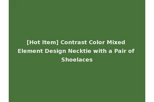 [Hot Item] Contrast Color Mixed Element Design Necktie with a Pair of Shoelaces