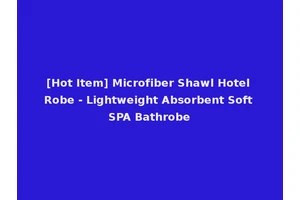 [Hot Item] Microfiber Shawl Hotel Robe - Lightweight Absorbent Soft SPA Bathrobe