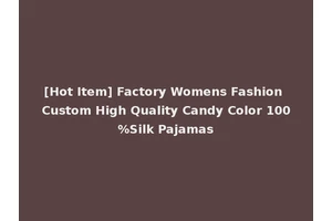 [Hot Item] Factory Womens Fashion Custom High Quality Candy Color 100%Silk Pajamas