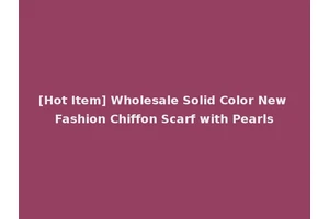 [Hot Item] Wholesale Solid Color New Fashion Chiffon Scarf with Pearls
