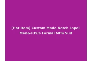 [Hot Item] Custom Made Notch Lapel Men's Formal Mtm Suit